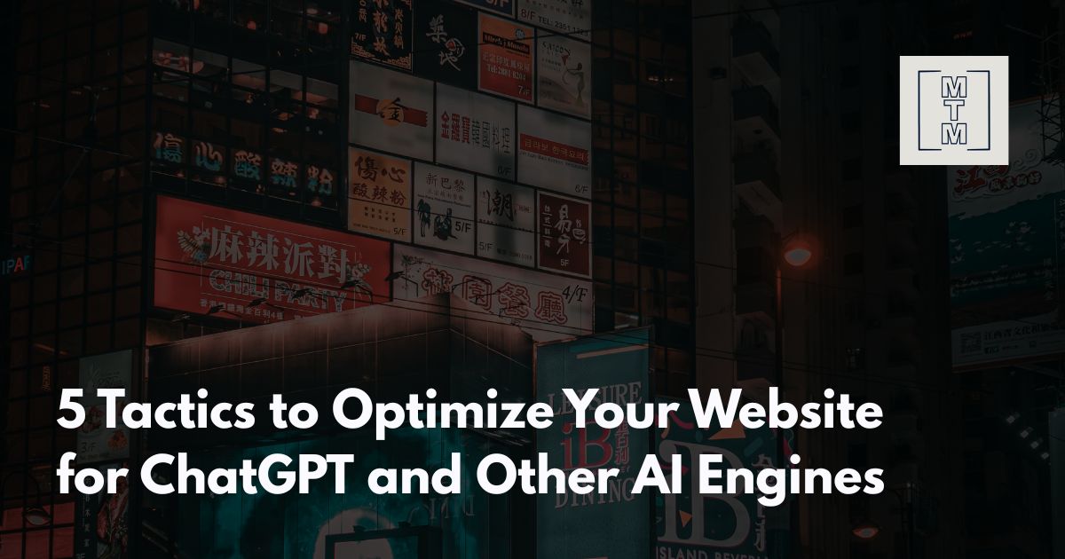 5 Tactics to Optimize Your Website for ChatGPT and Other AI Engines