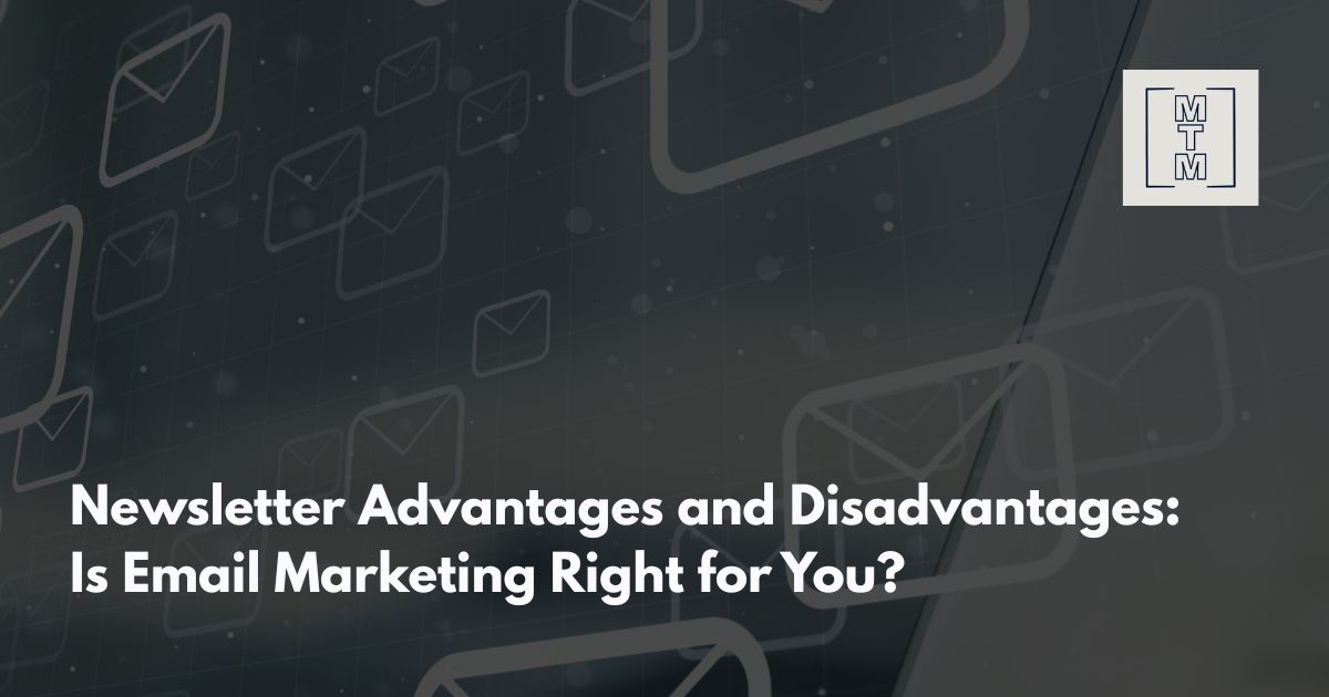 Newsletter Advantages and Disadvantages: Is Email Marketing Right for You?